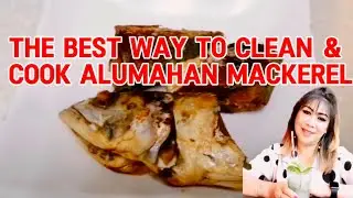 THE BEST WAY TO CLEAN & COOK ALUMAHAN MACKEREL.