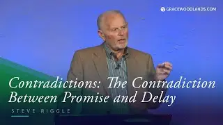 Contradictions: The Contradiction Between Promise and Delay | Steve Riggle | December 7, 2025