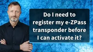 Do I need to register my e-ZPass transponder before I can activate it?