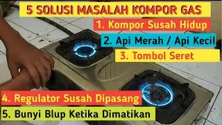 🔴 5 Solusi Menyelesaikan Permasalahan Yang Sering Terjadi Pada Kompor Gas