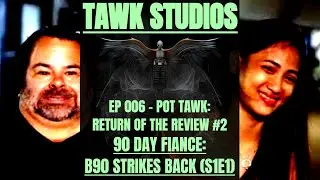 EP 006 &ndash; 90 DAY FIANCE: B90 STRIKES BACK (S1E1)