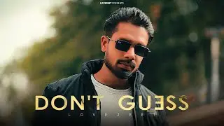 Don't Guess - Lovejeet | Bugzie (Official Video) New Punjabi Song 2025 | Latest Punjabi Songs(ਲਵਜੀਤ)