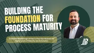 Building the Foundation for Process Maturity: A Step-By-Step Guide