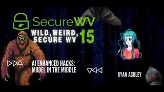 Ryan Ashley - AI Enhanced Hacks: Model in the Middle - Wild, Weird, SecureWV 15
