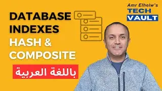 Database Indexes - Hash & Composite Indexes (Arabic - عربي) with Amr Elhelw - Tech Vault
