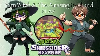 Yarn Witch and the Amazing Husband play TMNT: Shredder's Revenge! - Celebrating 300 subs!