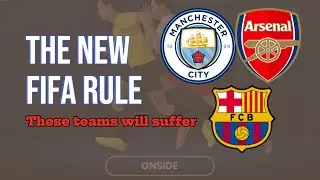 THE NEW FIFA RULES : Arsenal, Barcelona and Manchester City will SUFFER DUE to their Tactics! 