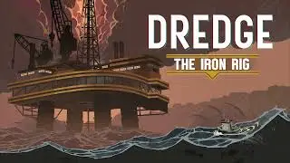 Dredge OST (DLC) - The Tale of The Iron Rig