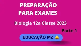 Preparação para EXAME DE BIOLOGIA da Décima Segunda Classe  2023. CONTEÚDO TIRADO DA MATRIZ.PARTE 1.