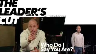 Who Do I Say You Are? | The Leader's Cut w/ Preston Morrison