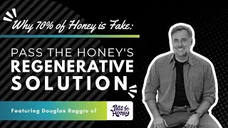 Recipe to Revenue - Why 70% of Honey is Fake: Pass the Honey's Regenerative Solution