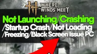 Fix Where Winds Meet Not Launching/Fix All Crashing on PC &ndash; Instant Solution!