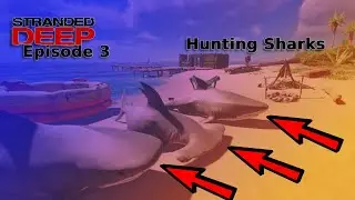 Hunting For Sharks! | Stranded Deep Ep  3