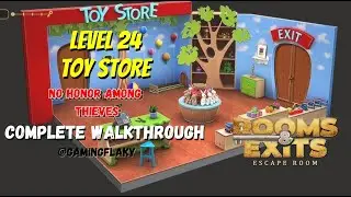 Rooms & Exits Level 24 Toy Store [Latest Walkthrough] Chapter 2 (No Honor Among Thieves)