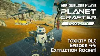 The Planet Crafter | Toxicity DLC | Fresh Start Episode 43 | Extraction Rocket!