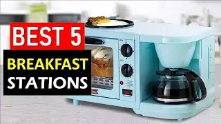 Top 5 BEST Breakfast Stations For 2025