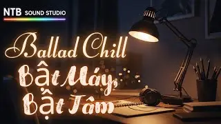 Bật M&aacute;y, Bật T&acirc;m &ndash; Nhạc đi l&agrave;m chill EDM | NTB Sound Studio