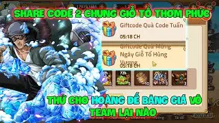 Huyền Thoại Hải Tặc - Share Code 2 Chung Giỗ Tổ Thơm Phức, Thử Cho Hoàng Đế Băng Giá Vô Team Lại Nào