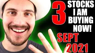 3 STOCKS IM BUYING NOW SEPTEMBER 2021