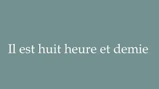 How to Pronounce ''Il est huit heure et demie'' (It's half past eight) Correctly in French
