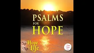 Hope:  Psalms for Hope (10 Psalms) Compilation - Fortify your hope and faith.