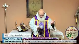 Omelia di fra Celestino della Croce 24 12 25 Vigilia del Natale del Signore