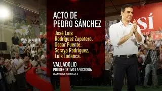 ACTO DE PEDRO SÁNCHEZ CON JOSÉ LUIS RODRÍGUEZ ZAPATERO EN VALLADOLID