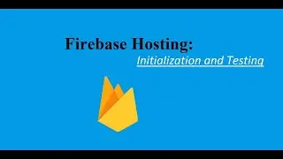 Firebase Hosting: Initialization and Testing
