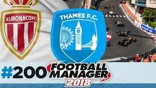 THAMES FC | EPISODE 200 | MONACO SEMI FINAL | FOOTBALL MANAGER 2018