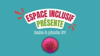 Balle &agrave; picots UV | Espace Inclusif