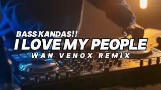 BASS KANDAS!! DJ I LOVE MY PEOPLE - (WAN VENOX REMIX)🔱