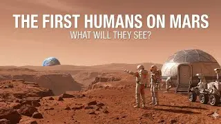 The First Humans on Mars &mdash; What Will They See?