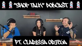 Shop Talk Podcast: Episode 8 (ft. Barbershop Owner Clarissa Ortega)