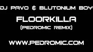 DJ Pavo & Blutonium Boy - Floorkilla (Pedromic Remix)