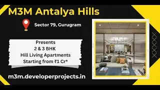 M3M Antalya Hills - Best Luxury Floors Sector 79 Gurgaon