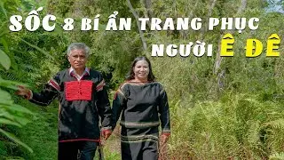 8 Điều Không Ngờ Về Trang Phục Truyền Thống Người Ê Đê Không Phải Ai Cũng Biết