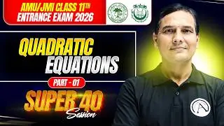 Quadratic Equations | Super 40 Session | AMU/JMI 11th Entrance Exam 2026