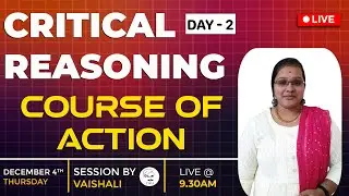 TOPIC : COURSE OF ACTION | DAY - 2 | CRITICAL REASONING FOR UPCOMING MAINS EXAMS | BY VAISHALI