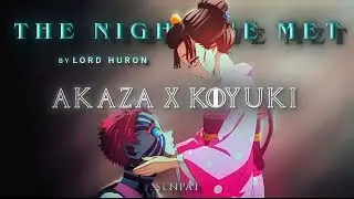 Akaza(Hakuji) X Koyuki Edit | The Night We Met | SENPAI |
