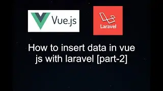 Insert data in vue js and laravel in mysql [part-2]