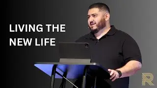 Living the New Life | Colossians 3:1-17 | Daniel Rangel