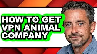 How to Get Vpn Animal Company - Step by Step