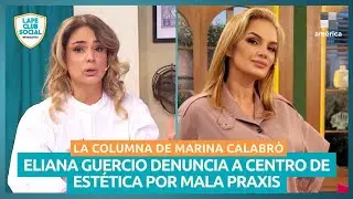 ELIANA GUERCIO DENUNCIA A UN CENTRO EST&Eacute;TICO POR MALA PRAXIS: La columna de Marina Calabr&oacute;