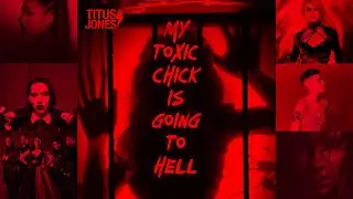 Titus Jones - My Toxic Chick Is Going To Hell [Evanescence / Ariana Grande / Marilyn Manson + more]