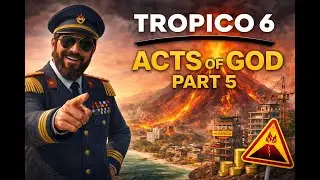 Tropico 6: Acts of God Pt. 5 🌋 | Volcanic Chaos & Island Strategy LIVE