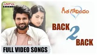 Geetha Govindam Back 2 Back Full Video Songs | Vijay Deverakonda, Rashmika Mandanna | Gopi Sundar