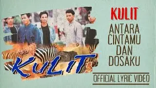 Kulit - Antara Cintamu Dan Dosaku (Official Lyric Video)