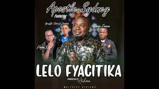 Lelo Fyacitika - Apostle Sydney ft Papa Rex & Apostle Gabriel & Papa Emma Official Audio 2023