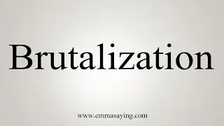 How To Say Brutalization