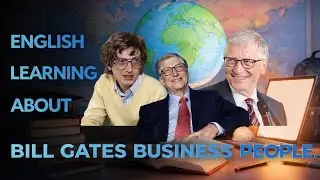 English Learning about ​​Bill Gates Business People.